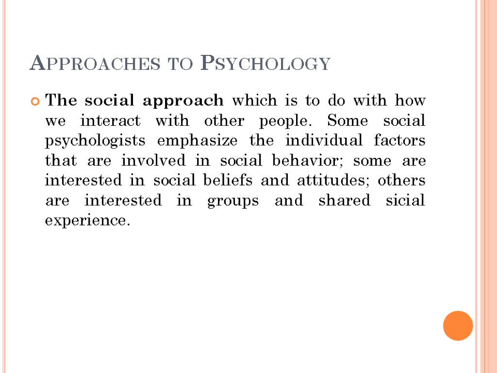 Approaches to Psychology The social approach which is to do with how we interact